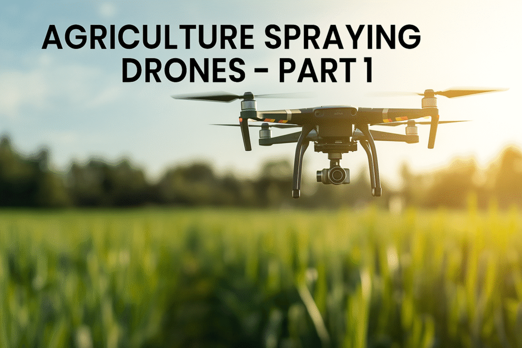 AGRICULTURE SPRAYING DRONES – PART 1
